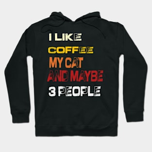 I like coffee my cat and maybe 3 people Hoodie